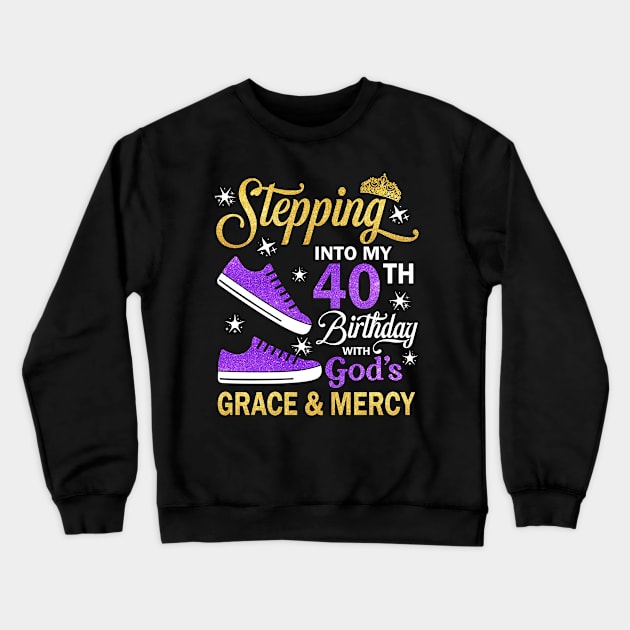 Stepping Into My 40th Birthday With God's Grace & Mercy Bday Crewneck Sweatshirt by MaxACarter